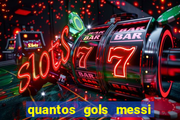 quantos gols messi tem na carreira